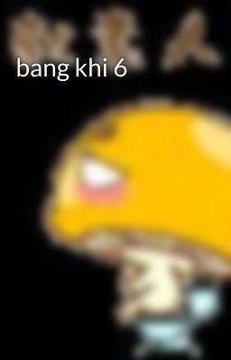 bang khi 6