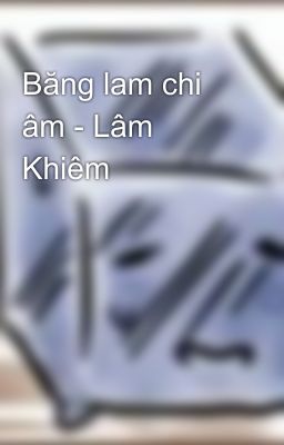 Băng lam chi âm - Lâm Khiêm