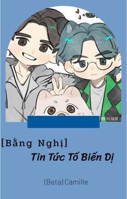 Bằng Nghị || Tin Tức Tố Biến Dị 