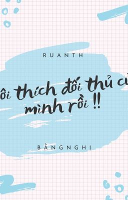 Bằng Nghị || Tôi thích đối thủ của mình rồi. 