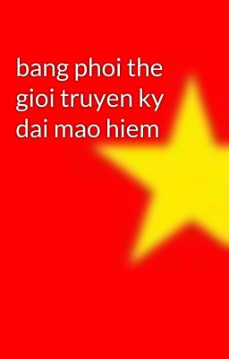 bang phoi the gioi truyen ky dai mao hiem