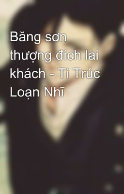 Băng sơn thượng đích lai khách - Ti Trúc Loạn Nhĩ