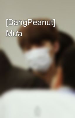 [BangPeanut] Mưa