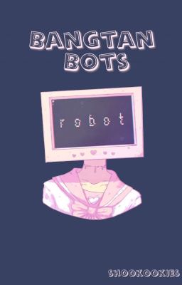 Bangtan Bots (BTS x Reader)