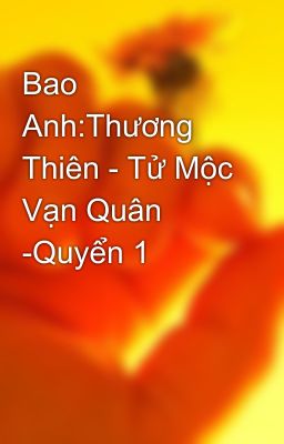 Bao Anh:Thương Thiên - Tử Mộc Vạn Quân -Quyển 1