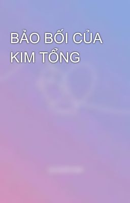 BẢO BỐI CỦA KIM TỔNG 