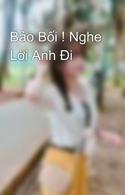 Bảo Bối ! Nghe Lời Anh Đi