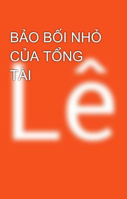 BẢO BỐI NHỎ CỦA TỔNG TÀI 