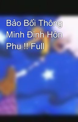 Bảo Bối Thông Minh Định Hôn Phu !! Full