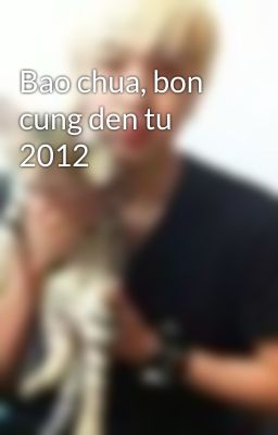 Bao chua, bon cung den tu 2012