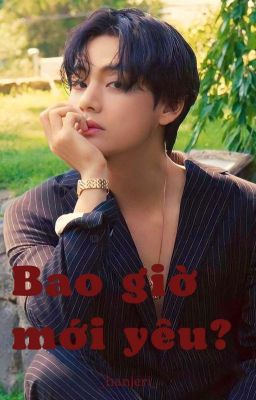 Bao giờ mới yêu |Kim Taehyung|