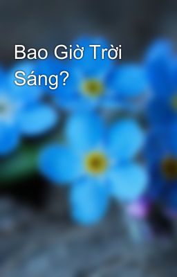 Bao Giờ Trời Sáng?