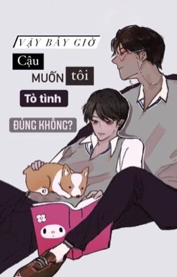 [Bạo phong Châu Vũ] Vậy bây giờ cậu muốn tôi tỏ tình đúng không?