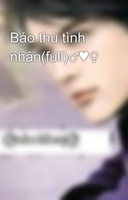 Báo thù tình nhân(full)♂♥♀