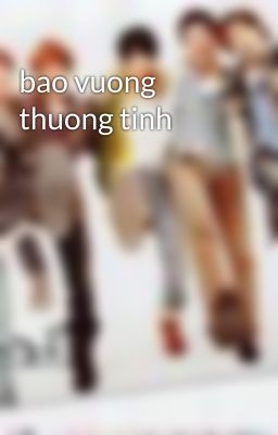 bao vuong thuong tinh