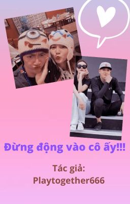 {Bắp x Nọc} Đừng động vào cô ấy!!!