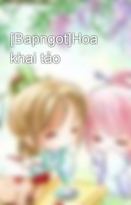 [Bapngot]Hoa khai tảo