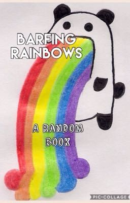 Barfing Rainbows (randomness 2.0)