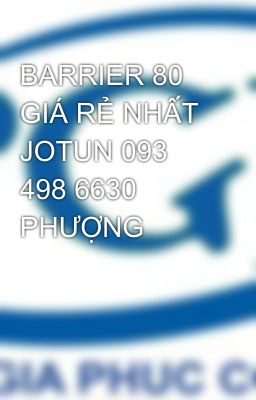 BARRIER 80 GIÁ RẺ NHẤT JOTUN 093 498 6630 PHƯỢNG