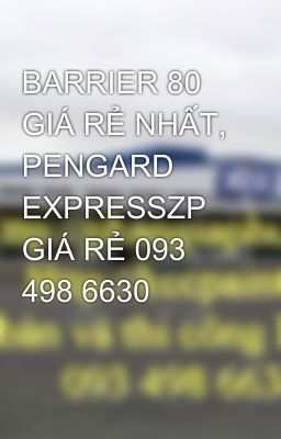 BARRIER 80 GIÁ RẺ NHẤT, PENGARD EXPRESSZP GIÁ RẺ 093 498 6630