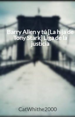 Barry Allen y tú [La hija de Tony Stark] Liga de la justicia