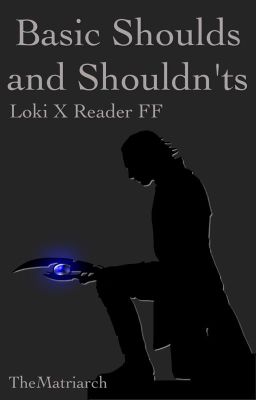 Basic Shoulds And Shouldn'ts (Loki X Reader FF) **REWRITING**