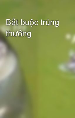 Bắt buộc trúng thưởng