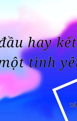  Bắt đầu hay kết thúc một tình yêu