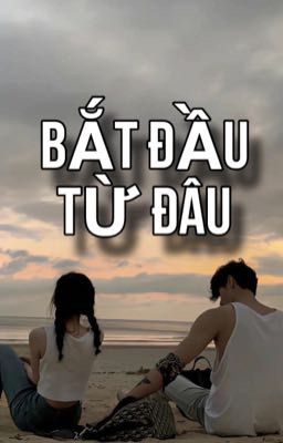 BẮT ĐẦU TỪ ĐÂU