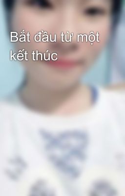 Bắt đầu từ một kết thúc