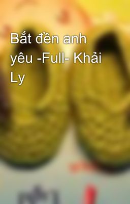 Bắt đền anh yêu -Full- Khải Ly