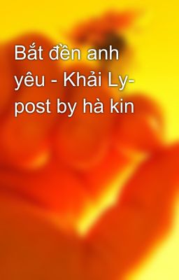 Bắt đền anh yêu - Khải Ly- post by hà kin