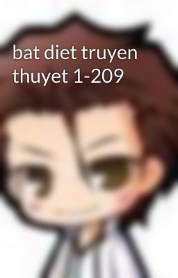 bat diet truyen thuyet 1-209