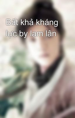 Bất khả kháng lực by lam lân