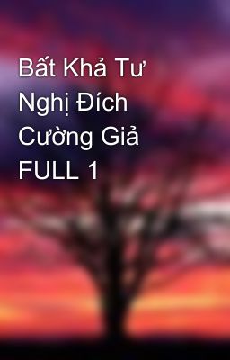 Bất Khả Tư Nghị Đích Cường Giả FULL 1