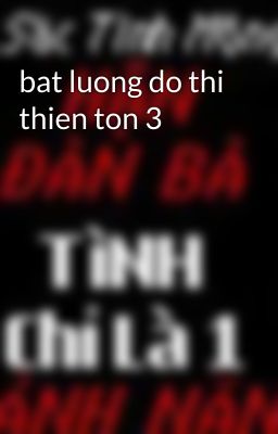 bat luong do thi thien ton 3