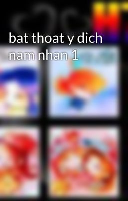 bat thoat y dich nam nhan 1