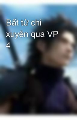 Bất tử chi xuyên qua VP 4