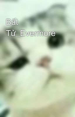 Bất Tử_Evermore