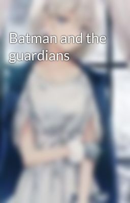 Batman and the guardians