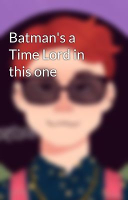 Batman's a Time Lord in this one