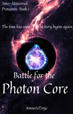 Battle for the Photon Core WATTPAD VERSION [Inter-Universal Protectors: Book 1]