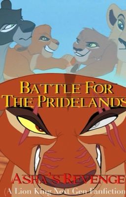 Battle For The Pridelands: Asha's Revenge (A Lion King Next Gen Fanfiction)