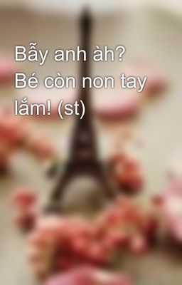 Bẫy anh àh? Bé còn non tay lắm! (st)