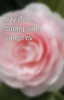 bảy đêm cường sủng janepl cv