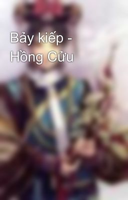 Bảy kiếp - Hồng Cửu