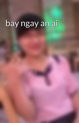 bay ngay an ai