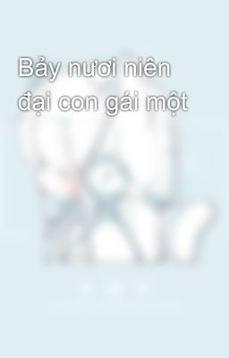 Bảy nươi niên đại con gái một