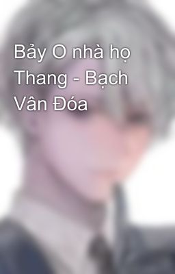 Bảy O nhà họ Thang - Bạch Vân Đóa