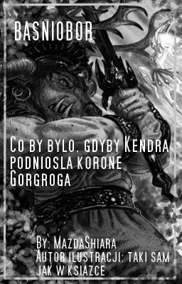 Baśniobór-Co by było gdyby Kendra podniosła koronę Gorgroga?